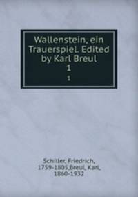 Wallenstein, ein Trauerspiel. Edited by Karl Breul. 1