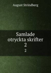 Samlade otryckta skrifter. 2