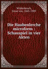 Die Haubenlerche microform : Schauspiel in vier Akten