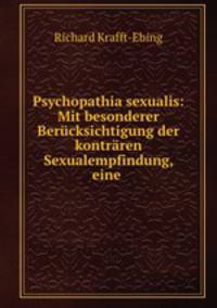 Psychopathia sexualis. Mit besonderer Bercksichtigung der kontrren Sexualempfindung