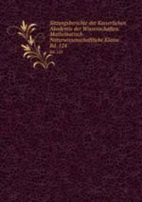 Sitzungsberichte der Kaiserlichen Akademie der Wissenschaften. Mathematisch-Naturwissenschaftliche Klasse. Bd. 124