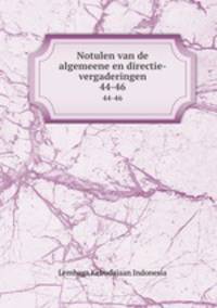 Notulen van de algemeene en directie-vergaderingen. 44-46