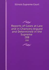 Reports of Cases at Law and in Chancery Argued and Determined in the Supreme .. 288