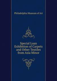 Special Loan Exhibition of Carpets and Other Textiles from Asia Minor