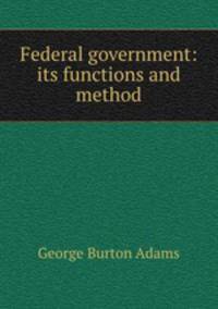 Federal government: its functions and method