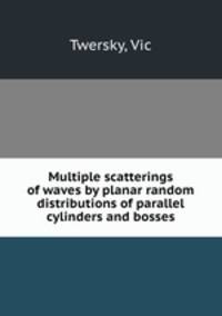 Multiple scatterings of waves by planar random distributions of parallel cylinders and bosses
