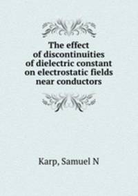 The effect of discontinuities of dielectric constant on electrostatic fields near conductors