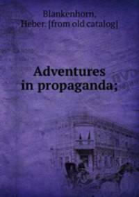 Adventures in propaganda;