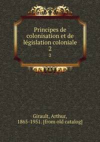 Principes de colonisation et de legislation coloniale. 2