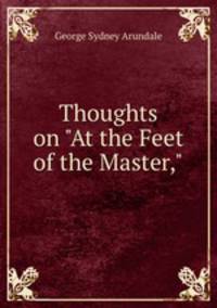 Thoughts on "At the Feet of the Master,"