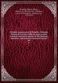 Orlando innamorato di Bojardo: Orlando furioso di Ariosto: with an essay on the romantic narrative poetry of the Italians; memoirs, and notes by Antonio Panizzi. 06