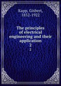 The principles of electrical engineering and their application. 2