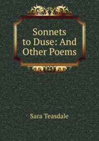 Sonnets to Duse: And Other Poems