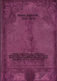 Schiller und Goethe im Urtheile ihrer Zeitgenossen : Zeitungskritiken, Berichte und Notizen Schiller und Goethe und deren Werke betreffend, aus den Jahren 1773-1805. 2