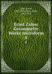 Ernst Zahns Gesammelte Werke microform. 4