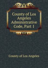 County of Los Angeles Administrative Code, Part 1