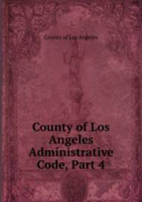 County of Los Angeles Administrative Code, Part 4