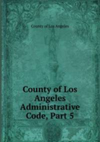 County of Los Angeles Administrative Code, Part 5