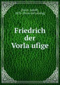 Friedrich der Vorla?ufige