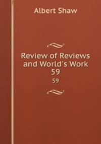 Review of Reviews and World`s Work. 59