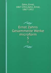 Ernst Zahns Gesammelte Werke microform. 5