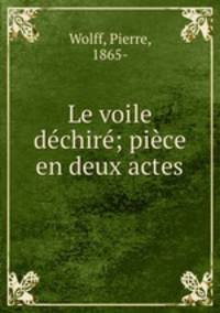 Le voile dechire; piece en deux actes