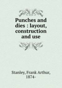 Punches and dies : layout, construction and use