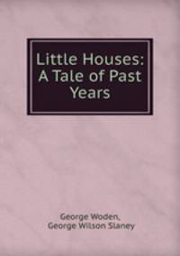 Little Houses: A Tale of Past Years