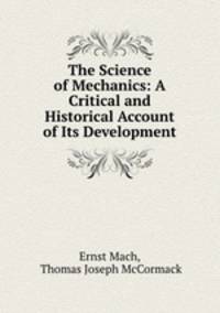 The Science of Mechanics: A Critical and Historical Account of Its Development