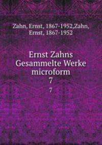 Ernst Zahns Gesammelte Werke microform. 7