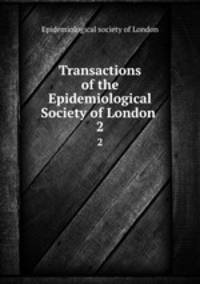 Transactions of the Epidemiological Society of London .. 2