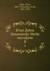 Ernst Zahns Gesammelte Werke microform. 8