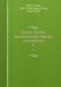 Ernst Zahns Gesammelte Werke microform. 9