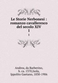 Le Storie Nerbonesi : romanzo cavalleresco del secolo XIV. 1