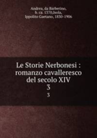 Le Storie Nerbonesi : romanzo cavalleresco del secolo XIV. 3