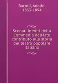 Scenari inediti della Commedia dellArte contributo alla storia del teatro popolare italiano