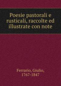 Poesie pastorali e rusticali, raccolte ed illustrate con note