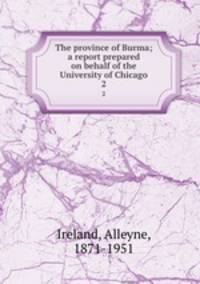 The province of Burma; a report prepared on behalf of the University of Chicago. 2
