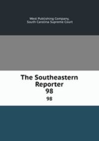 The Southeastern Reporter. 98
