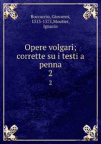 Opere volgari; corrette su i testi a penna. 2