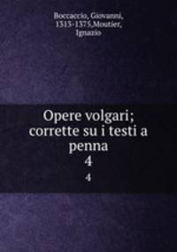 Opere volgari; corrette su i testi a penna. 4