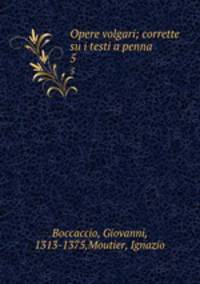 Opere volgari; corrette su i testi a penna. 5