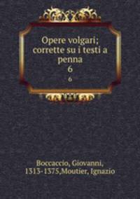 Opere volgari; corrette su i testi a penna. 6