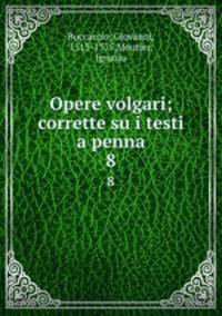 Opere volgari; corrette su i testi a penna. 8