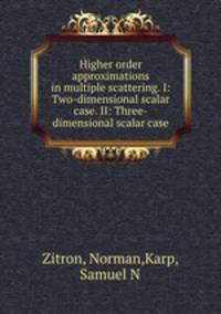 Higher order approximations in multiple scattering. I: Two-dimensional scalar case. II: Three-dimensional scalar case