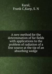 A new method for the determination of far fields with applications to the problem of radiation of a line source at the tip of an absorbing wedge