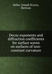 Decay exponents and diffraction coefficients for surface waves on surfaces of non-constant curvature