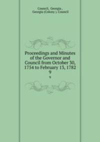 Proceedings and Minutes of the Governor and Council from October 30, 1754 to February 13, 1782.. 9