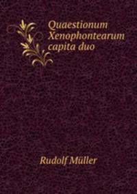 Quaestionum Xenophontearum capita duo.