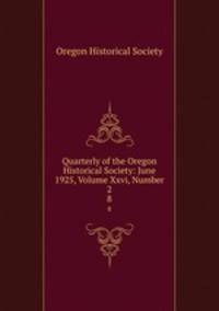 Quarterly of the Oregon Historical Society: June 1925, Volume Xxvi, Number 2. 8